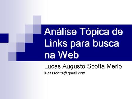 Análise Tópica de Links para busca na Web Lucas Augusto Scotta Merlo
