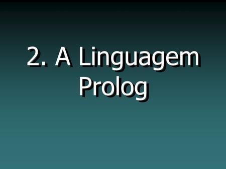 2. A Linguagem Prolog.