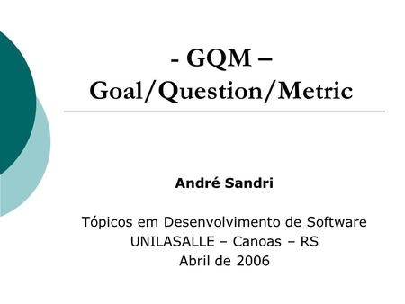- GQM – Goal/Question/Metric