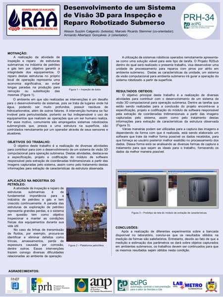 Desenvolvimento de um Sistema de Visão 3D para Inspeção e Reparo Robotizado Submerso Alisson Suzzim Calgaroto (bolsista); Marcelo Ricardo Stemmer (co-orientador);