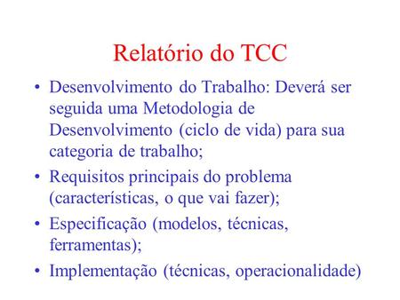 Relatório do TCC Desenvolvimento do Trabalho: Deverá ser seguida uma Metodologia de Desenvolvimento (ciclo de vida) para sua categoria de trabalho; Requisitos.