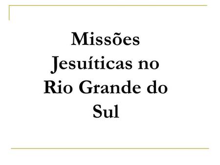 Missões Jesuíticas no Rio Grande do Sul