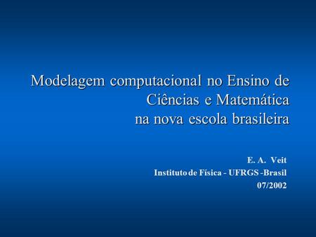 E. A. Veit Instituto de Física - UFRGS -Brasil 07/2002