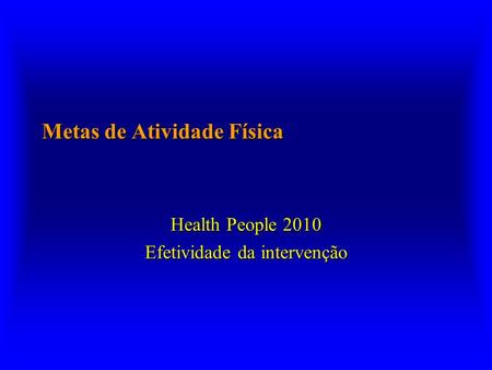 Metas de Atividade Física Health People 2010 Efetividade da intervenção.