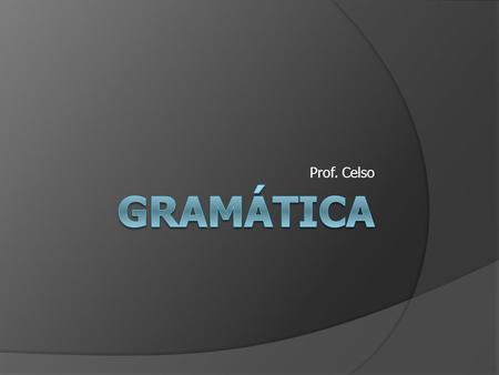 Prof. Celso Gramática.
