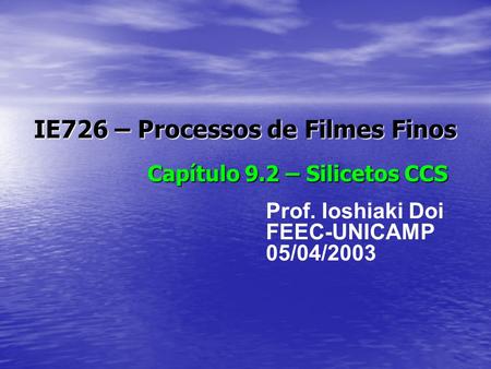 IE726 – Processos de Filmes Finos Capítulo 9.2 – Silicetos CCS Prof. Ioshiaki Doi FEEC-UNICAMP 05/04/2003.
