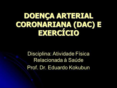 DOENÇA ARTERIAL CORONARIANA (DAC) E EXERCÍCIO