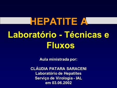 HEPATITE A Laboratório - Técnicas e Fluxos Aula ministrada por:
