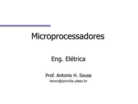 Microprocessadores Eng. Elétrica Prof. Antonio H. Sousa