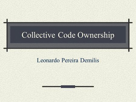Collective Code Ownership Leonardo Pereira Demilis.