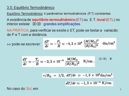 1 3.5: Equilíbrio Termodinâmico Equilíbrio Termodinâmico parâmetros termodinâmicos (P,T) constantes A existência de equilíbrio termodinâmico (ET) ou E.T.