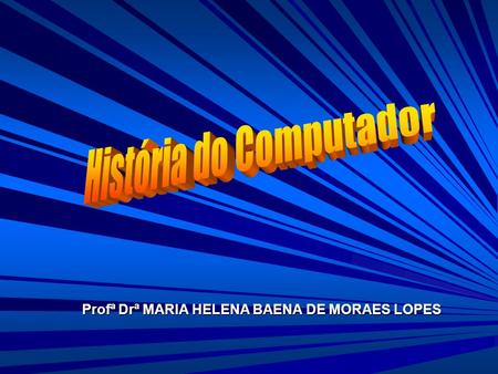 Profª Drª MARIA HELENA BAENA DE MORAES LOPES