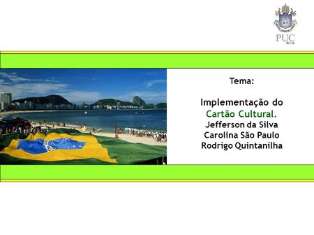 Tema: Implementação do Cartão Cultural. Jefferson da Silva Carolina São Paulo Rodrigo Quintanilha.