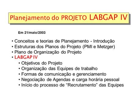 Planejamento do PROJETO LABGAP IV Conceitos e teorias de Planejamento - Introdução Estruturas dos Planos do Projeto (PMI e Metzger) Plano de Organização.