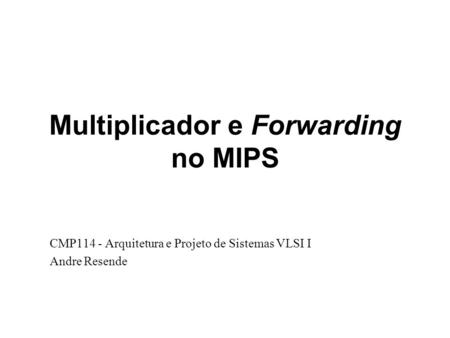 Multiplicador e Forwarding no MIPS