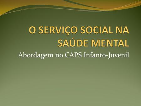 O SERVIÇO SOCIAL NA SAÚDE MENTAL