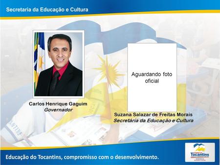 Aguardando foto oficial Carlos Henrique Gaguim Governador Suzana Salazar de Freitas Morais Secretária da Educação e Cultura.