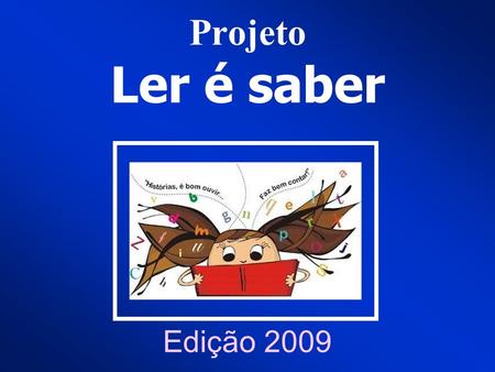 Projeto Ler é saber Edição 2009. Algumas datas importantes.