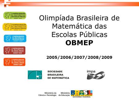 Olimpíada Brasileira de Matemática das Escolas Públicas OBMEP 2005/2006/2007/2008/2009.