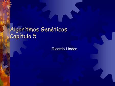 Algoritmos Genéticos Capítulo 5 Ricardo Linden. Algoritmos Genéticos - Capítulo 52 Teoria dos GAs Algoritmos genéticos são um pesadelo em termos de análise;