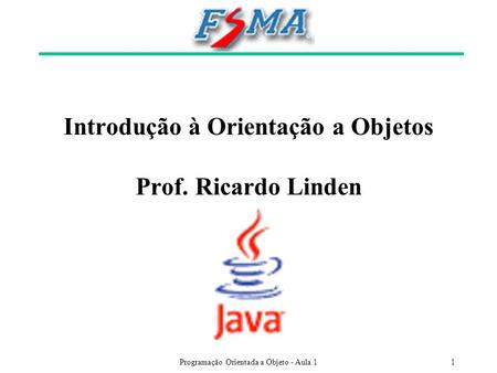 Introdução à Orientação a Objetos Prof. Ricardo Linden