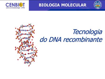 BIOLOGIA MOLECULAR 3/26/2017 Tecnologia do DNA recombinante.