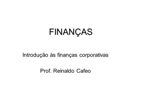 Introdução às finanças corporativas Prof. Reinaldo Cafeo