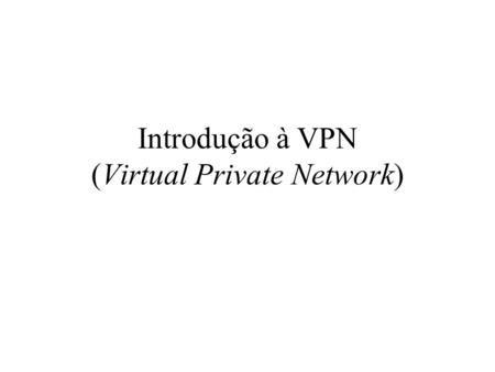 Introdução à VPN (Virtual Private Network)
