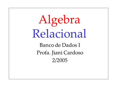 Banco de Dados I Profa. Jiani Cardoso 2/2005