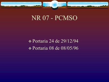 NR 07 - PCMSO Portaria 24 de 29/12/94 Portaria 08 de 08/05/96.