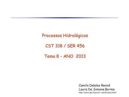 Processos Hidrológicos CST 318 / SER 456 Tema 8 - ANO 2013