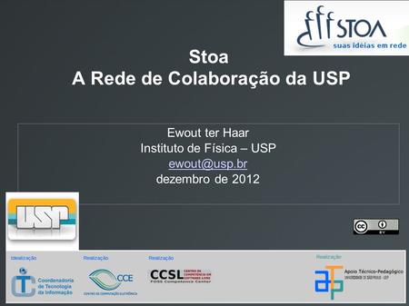Stoa A Rede de Colaboração da USP Ewout ter Haar Instituto de Física – USP dezembro de 2012.