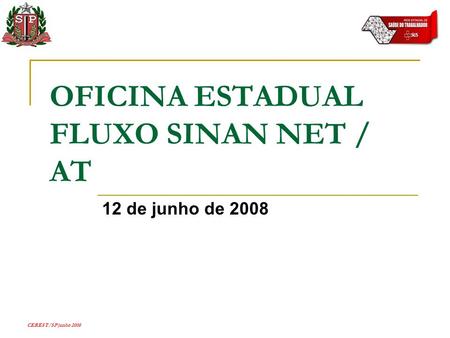 CEREST/SP junho 2008 OFICINA ESTADUAL FLUXO SINAN NET / AT 12 de junho de 2008.