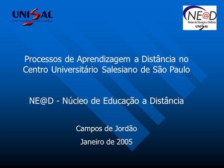 Processos de Aprendizagem a Distância no Centro Universitário Salesiano de São Paulo - Núcleo de Educação a Distância Campos de Jordão Janeiro de.
