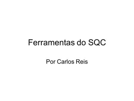 Ferramentas do SQC Por Carlos Reis.
