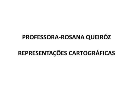 PROFESSORA-ROSANA QUEIRÓZ REPRESENTAÇÕES CARTOGRÁFICAS
