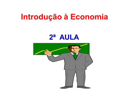 Introdução à Economia 2ª AULA.