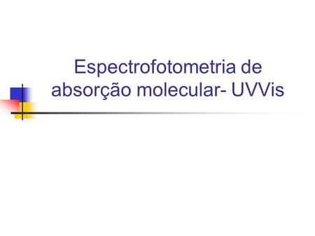 Espectrofotometria de absorção molecular- UVVis
