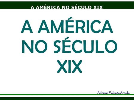 A AMÉRICA NO SÉCULO XIX.