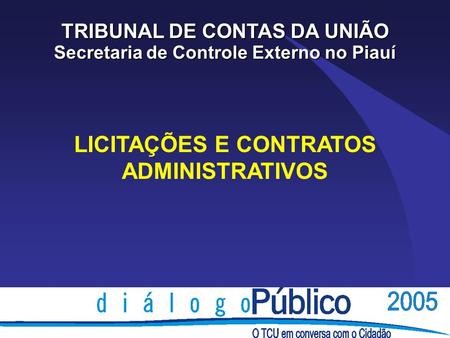 TRIBUNAL DE CONTAS DA UNIÃO Secretaria de Controle Externo no Piauí LICITAÇÕES E CONTRATOS ADMINISTRATIVOS.