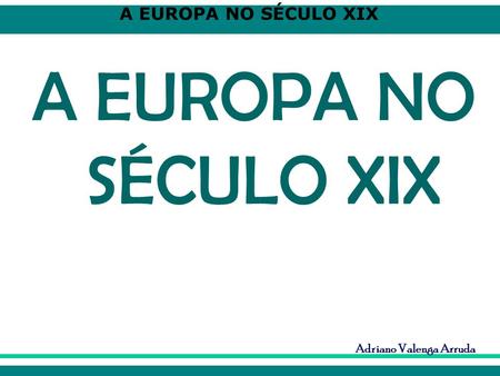 A EUROPA NO SÉCULO XIX.