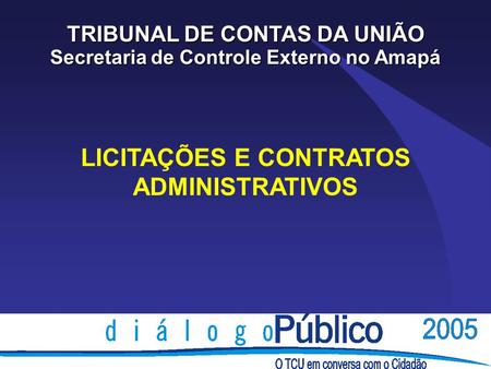 LICITAÇÕES E CONTRATOS ADMINISTRATIVOS TRIBUNAL DE CONTAS DA UNIÃO Secretaria de Controle Externo no Amapá