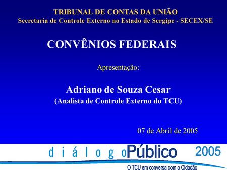 CONVÊNIOS FEDERAIS Adriano de Souza Cesar TRIBUNAL DE CONTAS DA UNIÃO