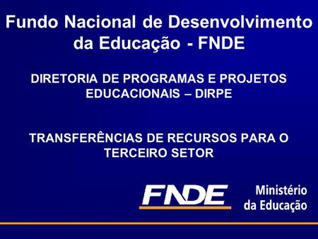 Fundo Nacional de Desenvolvimento da Educação - FNDE
