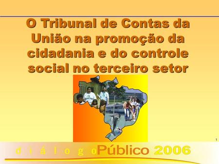 1 O Tribunal de Contas da União na promoção da cidadania e do controle social no terceiro setor.