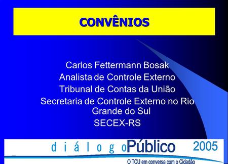CONVÊNIOS Carlos Fettermann Bosak Analista de Controle Externo