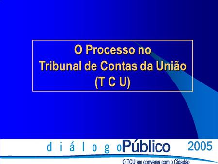 O Processo no Tribunal de Contas da União (T C U).