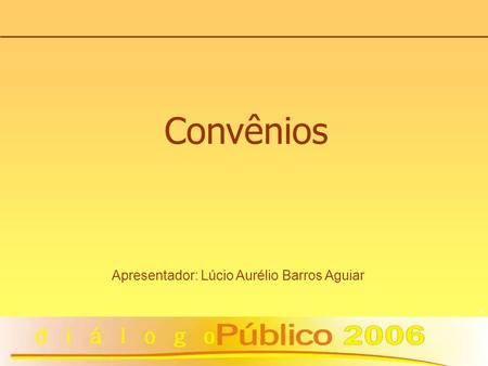 Apresentador: Lúcio Aurélio Barros Aguiar