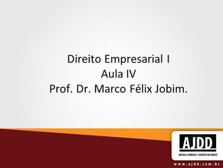 Direito Empresarial I Aula IV Prof. Dr. Marco Félix Jobim.