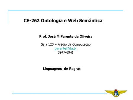 CE-262 Ontologia e Web Semântica Prof. José M Parente de Oliveira